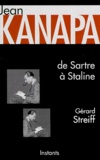 Gérard Streiff - Jean Kanapa. De Sartre A Staline (1921-1948).