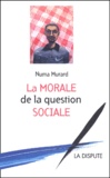 Numa Murard - La Morale De La Question Sociale.