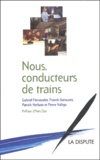 Gabriel Fernandez et Franck Gatounes - Nous, conducteurs de trains.