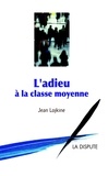 Jean Lojkine - L'adieu à la classe moyenne.