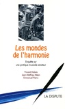 Vincent Dubois et Jean-Matthieu Méon - Les mondes de l'harmonie - Enquête sur une pratique musicale amateur.