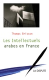 Thomas Brisson - Les Intellectuels arabes en France - Migrations et échanges intellectuels.