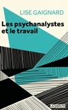 Lise Gaignard - Les psychanalystes et le travail - La pratique de la cure à l'épreuve des rapports sociaux.