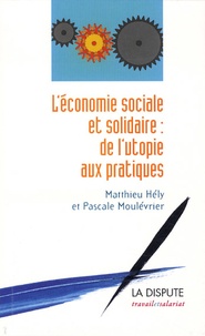 Matthieu Hély et Pascale Moulévrier - L'économie sociale et solidaire : de l'utopie aux pratiques.