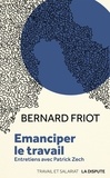 Bernard Friot et Patrick Zech - Emanciper le travail - Entretiens avec Patrick Zech.