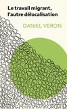 Daniel Veron - Le travail migrant, l'autre délocalisation.