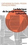 Catherine Dutheil-Pessin et François Ribac - La fabrique de la programmation culturelle.