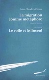 Jean-Claude Métraux - La migration comme métaphore - Précédée de "Le voile et le linceul".