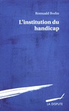 Romuald Bodin - L'institution du handicap - Esquisse pour une théorie sociologique du handicap.