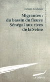 Nehara Feldman - Migrantes : du bassin du fleuve Sénégal aux rives de la Seine.