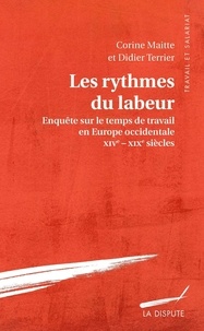 Corine Maitte et Didier Terrier - Les rythmes du labeur - Enquête sur le temps de travail en Europe occidentale XVe-XIXe siècle.