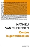 Mathieu Van Criekingen - Contre la gentrification - Convoitises et résistances dans les quartiers populaires.