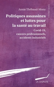 Annie Thébaud-Mony - Politiques assassines et luttes pour la santé au travail - Covid-19, cancers professionnels, accidents industriels.