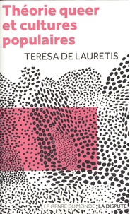 Teresa de Lauretis - Théorie queer et cultures populaires - De Foucault à Cronenberg.