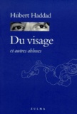 Hubert Haddad - Du Visage. Et Autres Abimes.