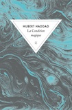 Hubert Haddad - La condition magique.
