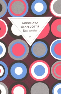 Audur Ava Olafsdottir - Rosa candida.