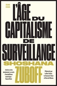 Shoshana Zuboff - L’âge du capitalisme de surveillance - Le combat pour un avenir humain face aux nouvelles frontières du pouvoir.