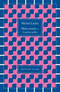 Michel Laclos - Mots croisés 1 - 80 petites grilles.