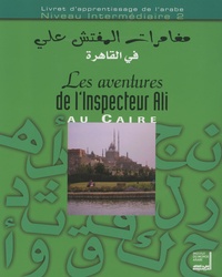 Maha Billacois et Samia Cheniour - Les aventures de l'inspecteur Ali au Caire - Livret d'apprentissage de l'arabe Niveau intermédiaire 2. 1 CD audio