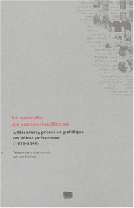 Lise Dumasy - La querelle du roman-feuilleton - Littérature, presse et politique, un débat précurseur, 1836-1848.