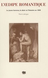 Pierre Laforgue - L'Oedipe romantique - Le jeune homme, le désir et l'histoire en 1830.