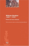 William Dunbar - William Dunbar, 1460 ?-1520 ? - Poète de Cour écossais.