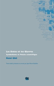 René Ghil - Les Dates et les Oeuvres - Symbolisme et poésie scientifique.
