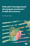 Dominique Augé - Refonder l'enseignement des langues anciennes : le défi de la lecture.