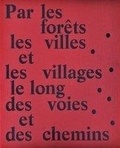 Thierry Girard - Par les forêts, les villes et les villages, le long des voies et des chemins.