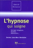 Jean-Marc Benhaiem - L'Hypnose Qui Soigne. Sevrage Tabagique, Douleur, Depression....