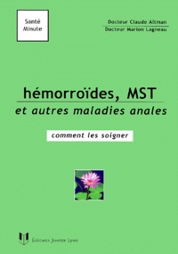 Marion Lagneau et Claude Altman - Hemorroides, Mst Et Autres Maladies Anales. Comment Les Soigner.