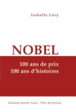 Isabelle Lévy - Nobel. 100 Ans De Prix, 100 Ans D'Histoires.
