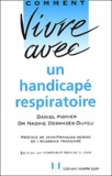 Nadine Desmazes-Dufeu et Daniel Pignier - Comment Vivre Avec Un Handicape Respiratoire.