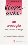 Antoinette Berveiller - Comment vivre avec un aveugle - De la naissance au 4e âge.