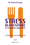 Marie Azogui - Stress alimentaire et troubles digestifs - Les bases d'une alimentation-santé.