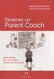 Brigitte Gicquel-Kramer et Christine Dimajo-Donati - Devenez un parent coach - Guide pratique pour une relation réussie avec vos enfants.