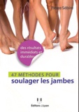 Pierre Sébire - 49 méthodes pour soulager les jambes - Jambes lourdes, varices, cellulite....