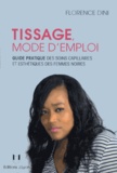 Florence Dini - Tissage mode d'emploi - Guide pratique des soins capillaires et esthétiques des femmes noires.