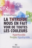 Valérie Foussier - La thyroïde nous en fait voir de toutes les couleurs - Hyothyroïdie, hyperthyroïdie, nodules.