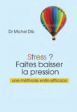 Michel Dib - Stress ? - Faites baisser la pression.