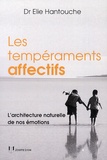 Elie Hantouche - Les tempéraments affectifs - L'architecture naturelle de nos émotions.