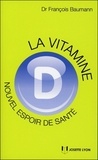 François Baumann - La vitamine D - Nouvel espoir de santé ?.