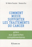 Valérie Foussier et Vanessa Kus - Comment mieux supporter les traitements du cancer - Grâce aux approches complémentaires.