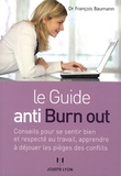 François Baumann - Le guide anti-burn out - Conseil pour se sentir bien et respecté au travail, apprendre à déjouer les pièges des conflits.