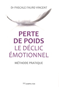 Pascale Faure-Vincent - Perte de poids : le déclic émotionnel - Méthode pratique.