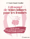 Marie-Claude Benattar - Petit manuel de soins intimes pour les femmes - Les 10 conseils pour un mieux-être au quotidien et une sexualité épanouie.