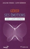Jocelyne Striebig et Cathy Bernheim - Gérer ses émotions avec l'auto-hypnose.