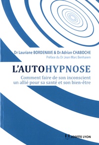 Adrian Chaboche et Laurie Bordenave - L'autohypnose - Comment faire de son inconscient un allié pour sa santé et son bien-être.