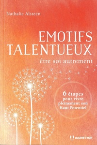 Nathalie Alsteen - Emotifs talentueux - Etre soi autrement : 6 étapes pour vivre pleinement sont Haut potentiel.